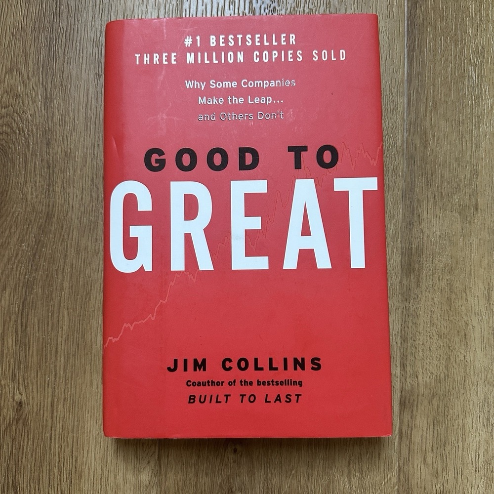 Good To Great: Why Some Companies Make The Leap…and Others Don't By Jim Collins